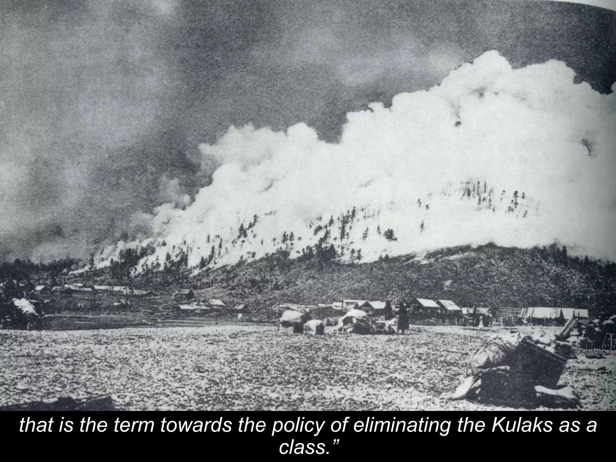 that is the term towards the policy of eliminating the Kulaks as a
class.”
 