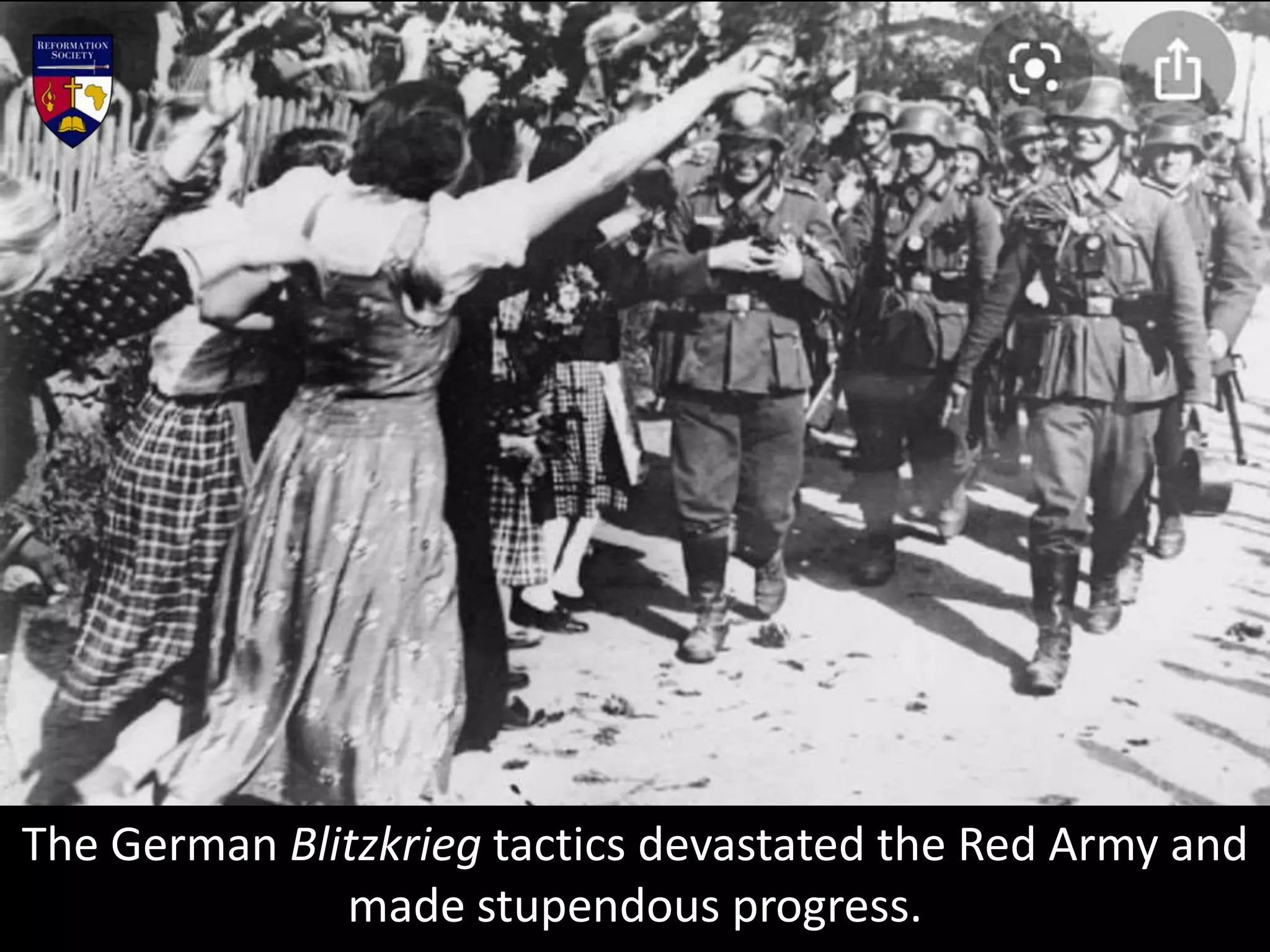 The German Blitzkrieg tactics devastated the Red Army and
made stupendous progress.
 