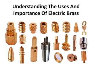 Understanding The Uses And
Importance Of Electric Brass
 