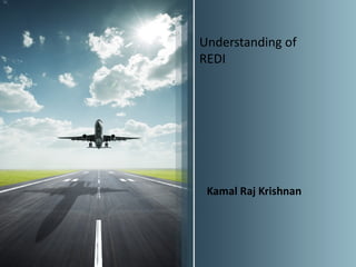 Understanding of
REDI




 Kamal Raj Krishnan
 