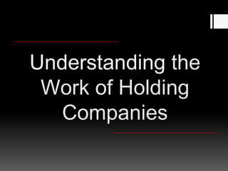 Understanding the work of holding companies