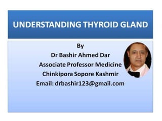 Understanding thyroid gland by dr bashir associate professor medicine sopore kashmir