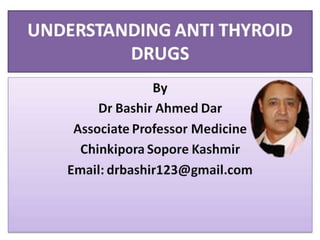 ANTI THYROID DRUGS BY DR BASHIR ASSOCIATE PROFESSOR MEDICINE SOPORE KASHMIR