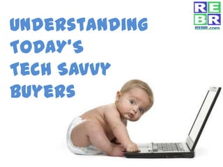 Understanding
TODAY’S
Tech Savvy
Buyers
 