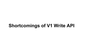 Shortcomings of V1 Write API
 