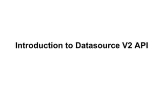Introduction to Datasource V2 API
 