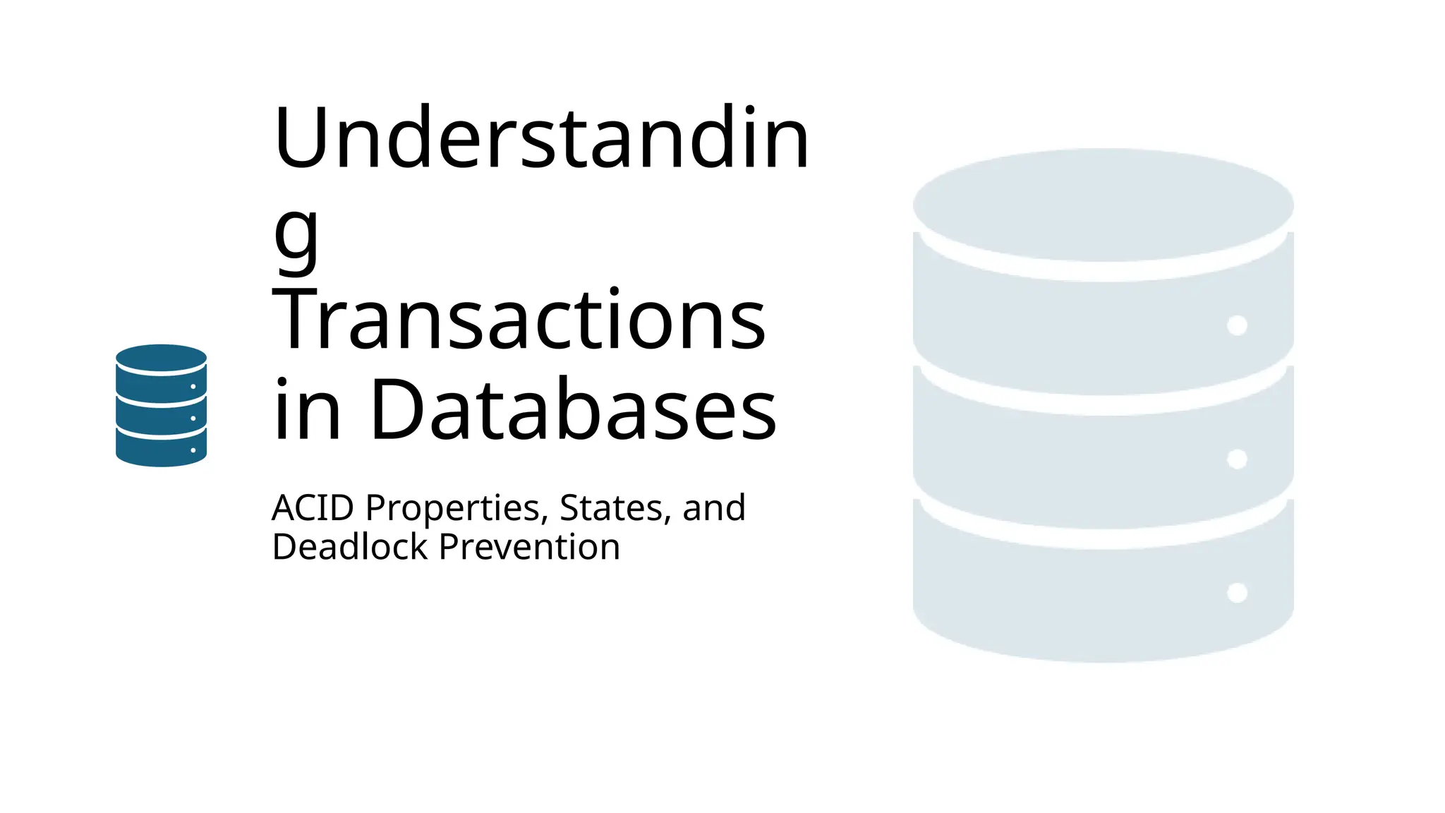 Understandin
g
Transactions
in Databases
ACID Properties, States, and
Deadlock Prevention
 