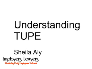 Understanding
TUPE
Sheila Aly
 