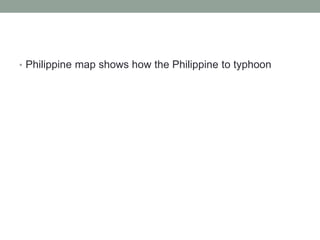 • Philippine map shows how the Philippine to typhoon
 