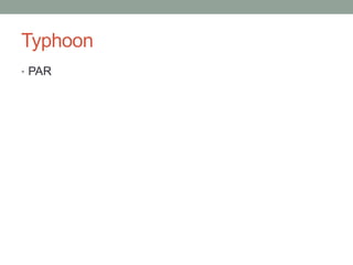 Typhoon
• PAR
 