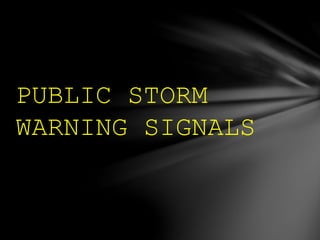 PUBLIC STORM
WARNING SIGNALS
 