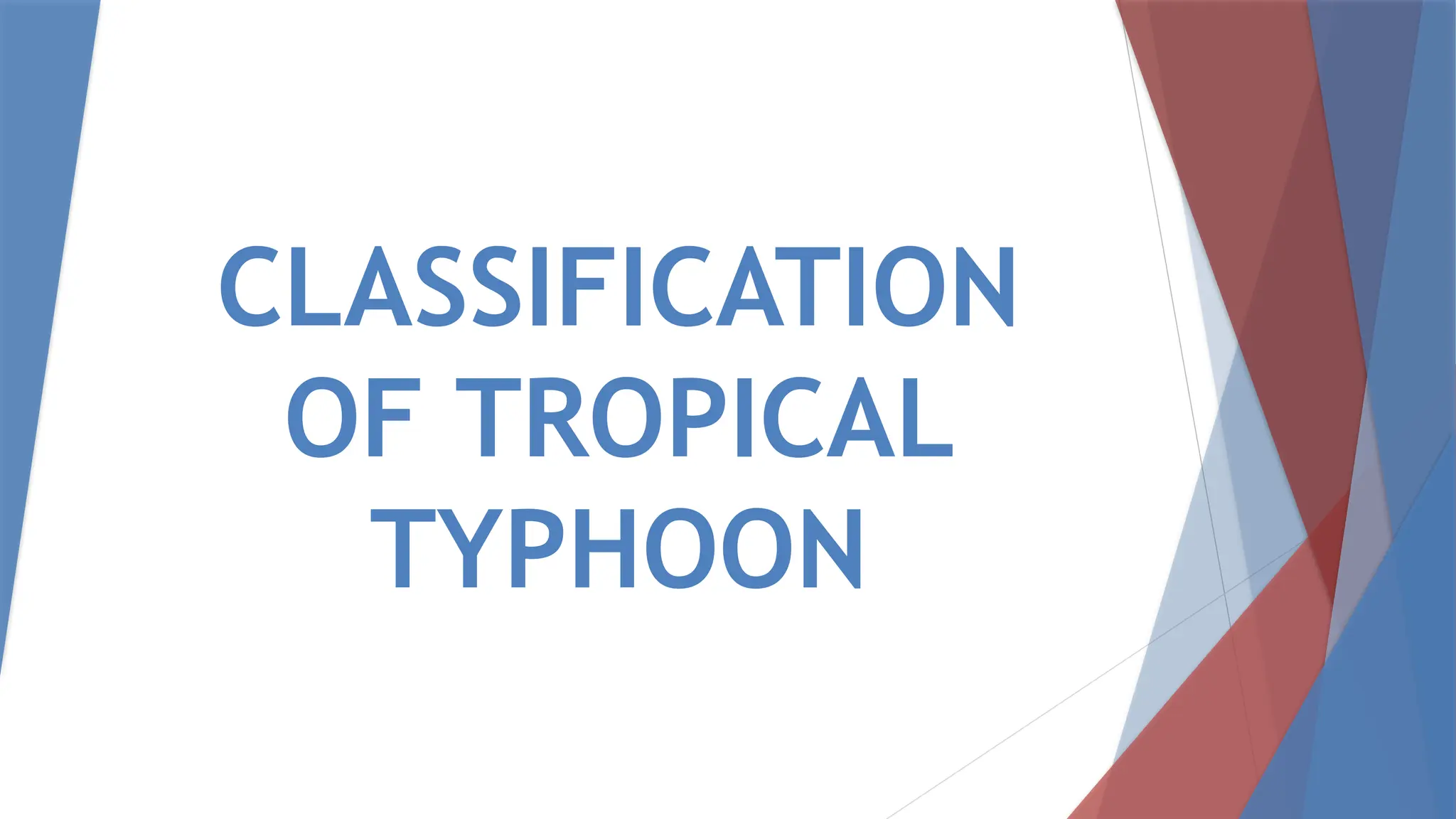 CLASSIFICATION
OF TROPICAL
TYPHOON
 