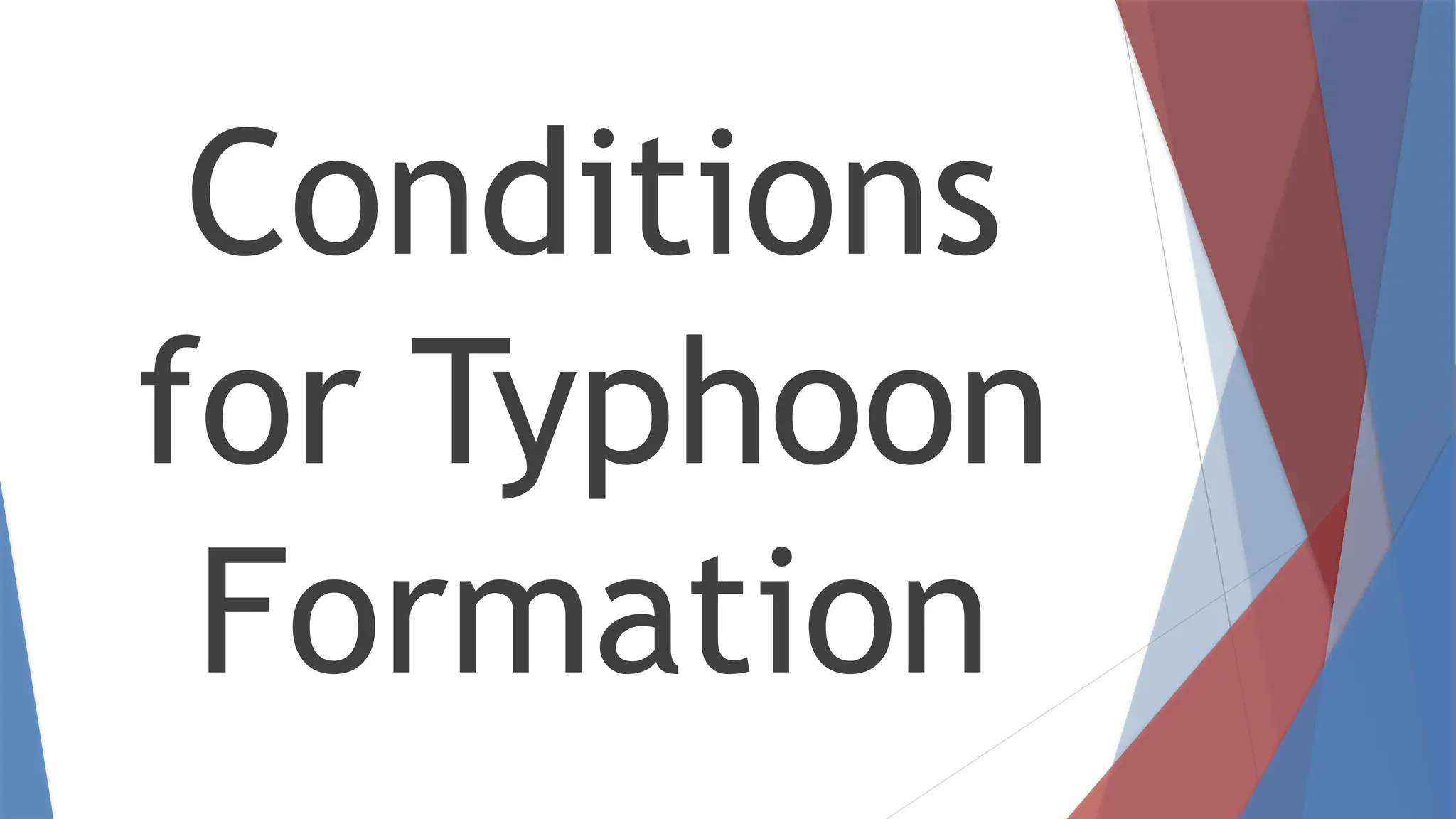 Conditions
for Typhoon
Formation
 