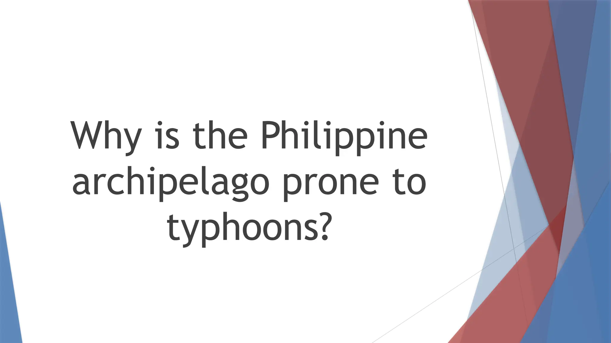 Why is the Philippine
archipelago prone to
typhoons?
 