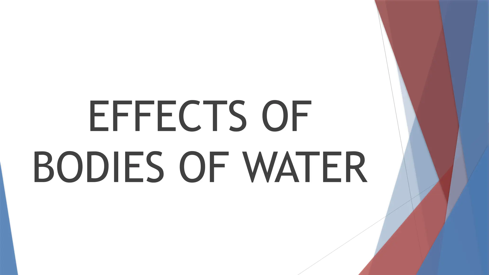 EFFECTS OF
BODIES OF WATER
 