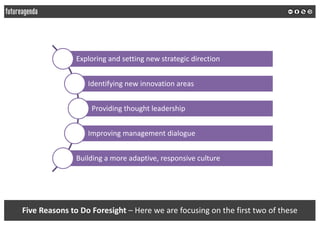 Five Reasons to Do Foresight – Here we are focusing on the first two of these
Exploring and setting new strategic directio...