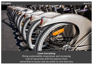 Lease Everything
Rising sustainability imperatives and increasing
cost of ownership shift the balance from
ownership to ac...