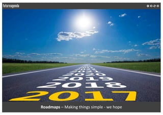 Roadmaps – Making things simple - we hope
 