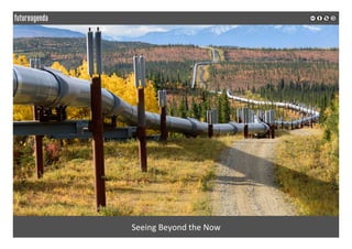  
	
  
Seeing	
  Beyond	
  the	
  Now	
  
	
  
	
  
 