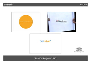  
	
  
RCA	
  IDE	
  Projects	
  2010	
  
 