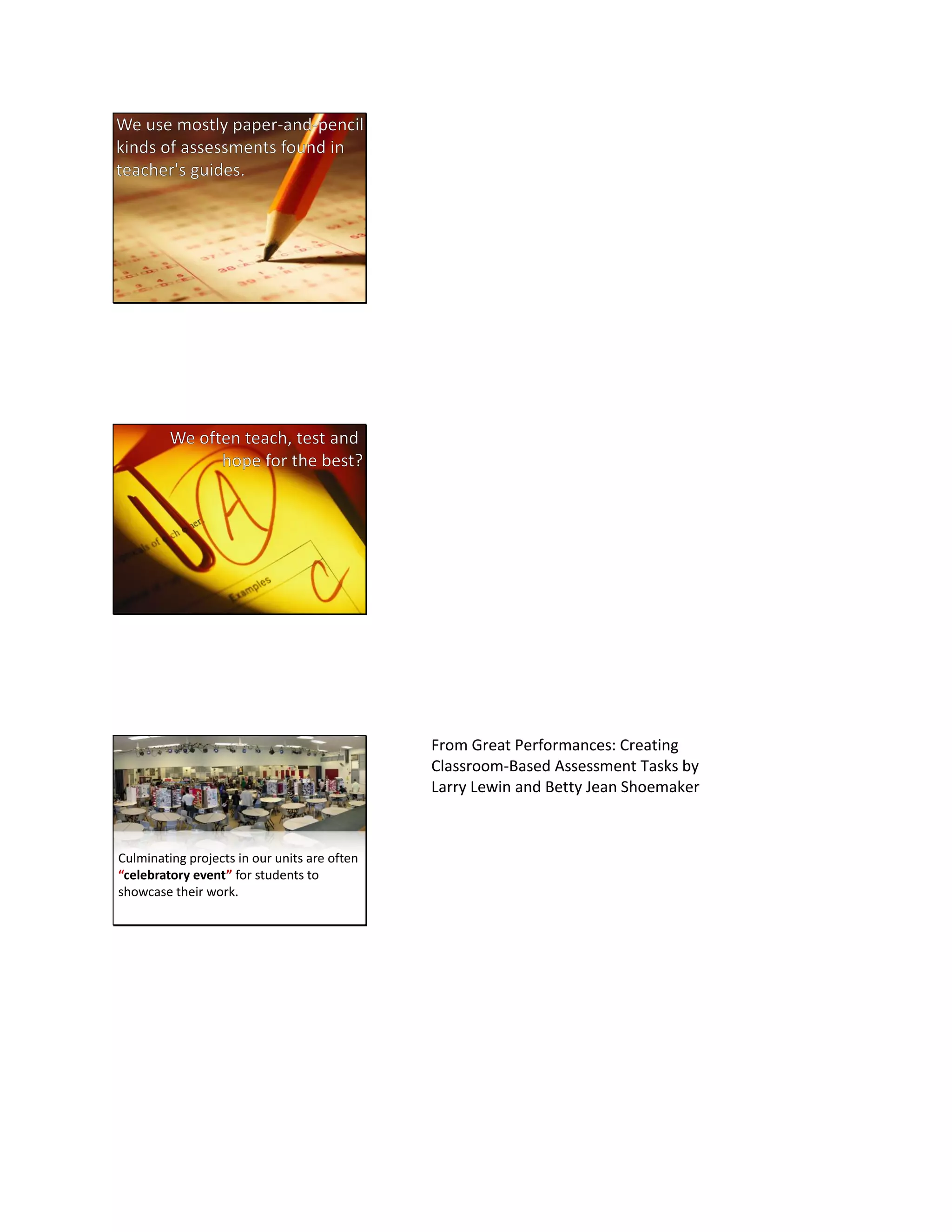 Culminating projects in our units are often
“celebratory event” for students to
showcase their work.
From Great Performances: Creating
Classroom-Based Assessment Tasks by
Larry Lewin and Betty Jean Shoemaker
 