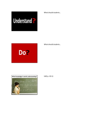 What should students…
What should students…
What knowledge is worth understanding? UbD p. 10-11
 