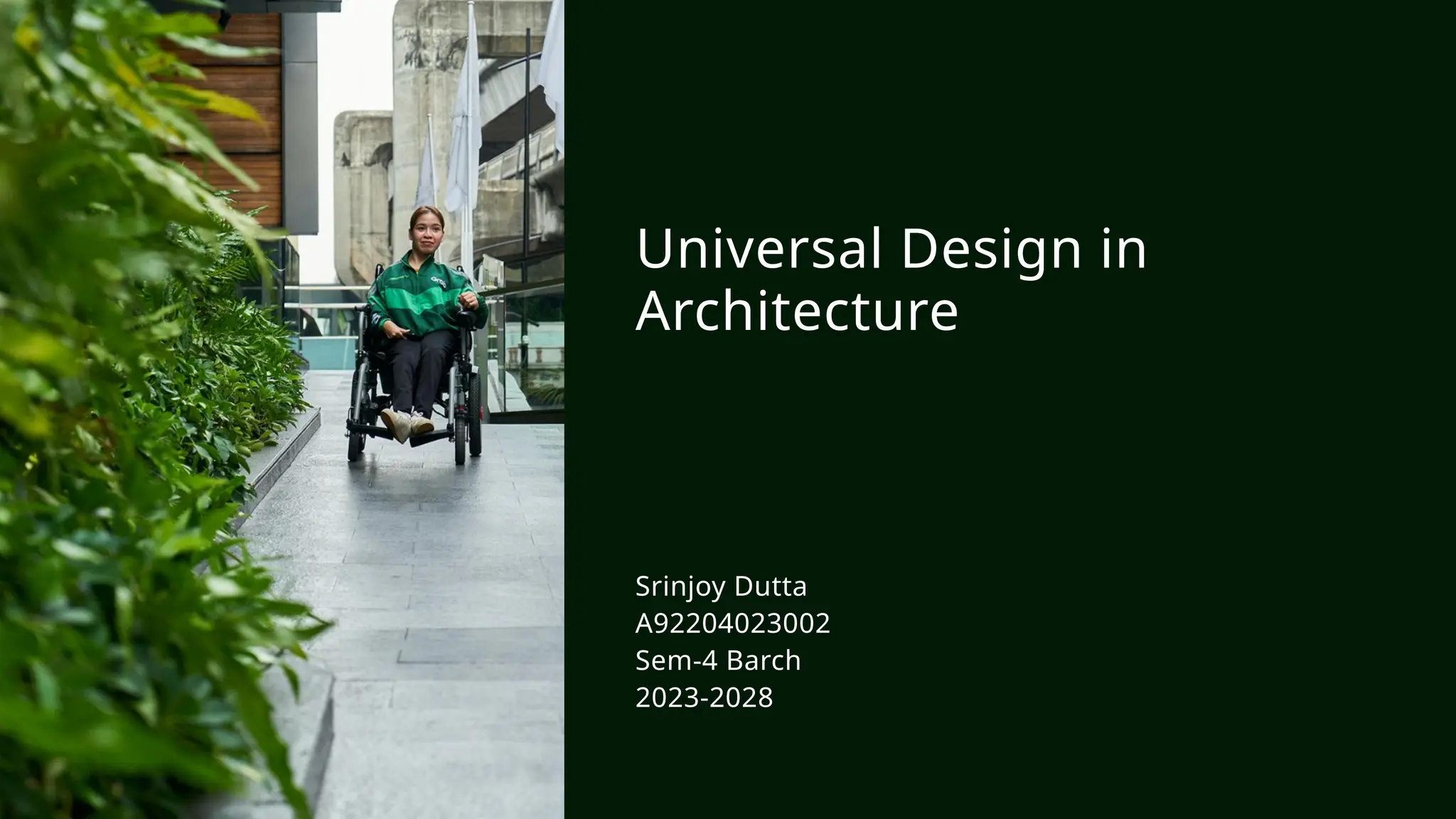 Srinjoy Dutta
A92204023002
Sem-4 Barch
2023-2028
Universal Design in
Architecture
 