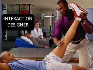 INTERACTION
  DESIGNER
 