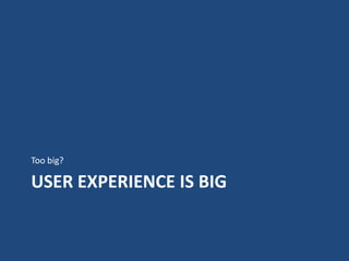 Too big?

USER EXPERIENCE IS BIG
 