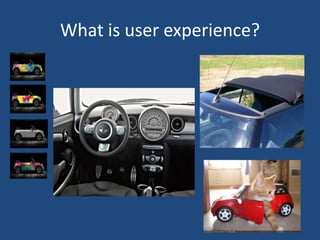What is user experience?
 
