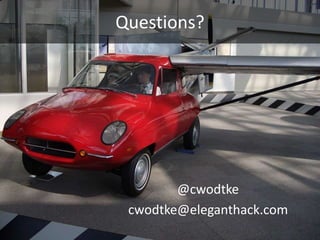 Questions?




        @cwodtke
 cwodtke@eleganthack.com
 
