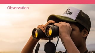 Observation
 