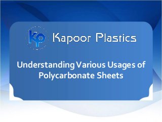 UnderstandingVarious Usages of
Polycarbonate Sheets
 