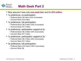 Math Geek Part 2
   Now assume it was only one week later and for $15 million:
   1x preference, no participation:
     ...