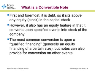 What is a Convertible Note

 First and foremost, it is debt, so it sits above
    any equity (stock) in the capital stack...
