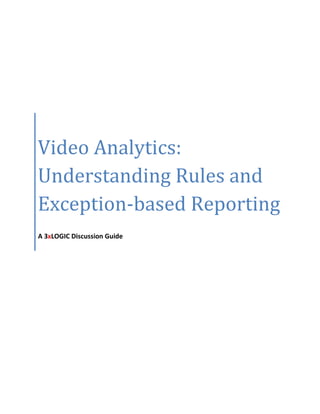 Video Analytics:
Understanding Rules and
Exception-based Reporting
A 3xLOGIC Discussion Guide

 