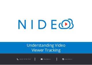 Understanding Video 
Viewer Tracking 
+44 (0) 118 932 1943 info@nideo.tv www.nideo.tv 
 