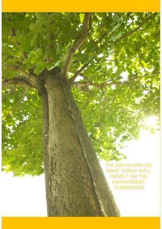 THE DECISIONS WE
MAKE TODAY WILL
 IMPACT ON THE
  ENVIROMENT
   TOMMOROW
 