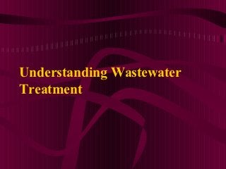 Understanding Wastewater
Treatment
 