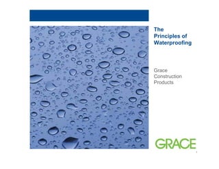 The
Principles of
Waterproofing



Grace
Construction
Products




                1
 