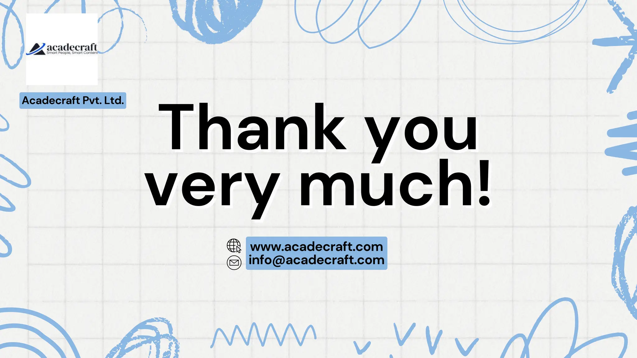 Thank you
Thank you
very much!
very much!
www.acadecraft.com
info@acadecraft.com
Acadecraft Pvt. Ltd.
 