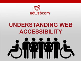 UNDERSTANDING WEB
ACCESSIBILITY
 