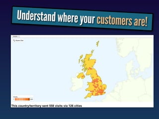 Understand where your customers a
                                 re!
 