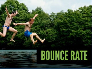 BOUNCE RATE
 