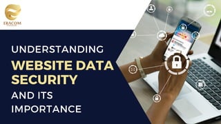 AND ITS
IMPORTANCE
WEBSITE DATA
SECURITY
UNDERSTANDING
 