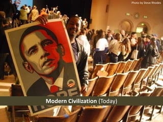 Photo by Steve RhodesModern Civilization (Today)