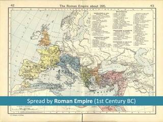 Spread by Roman Empire (1st Century BC)