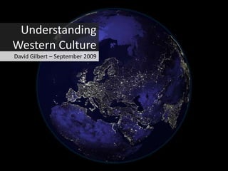 Understanding Western Culture David Gilbert – September 2009 