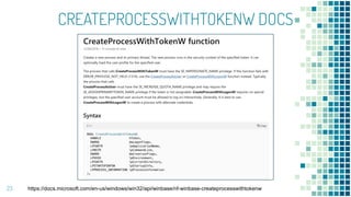 CREATEPROCESSWITHTOKENW DOCS
23 https://docs.microsoft.com/en-us/windows/win32/api/winbase/nf-winbase-createprocesswithtokenw
 