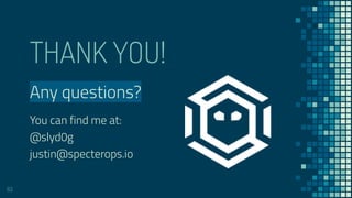 THANK YOU!
Any questions?
You can find me at:
@slyd0g
justin@specterops.io
63
 